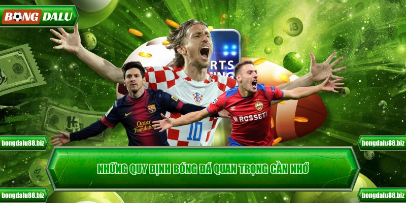 Những quy định bóng đá quan trọng cần nhớ