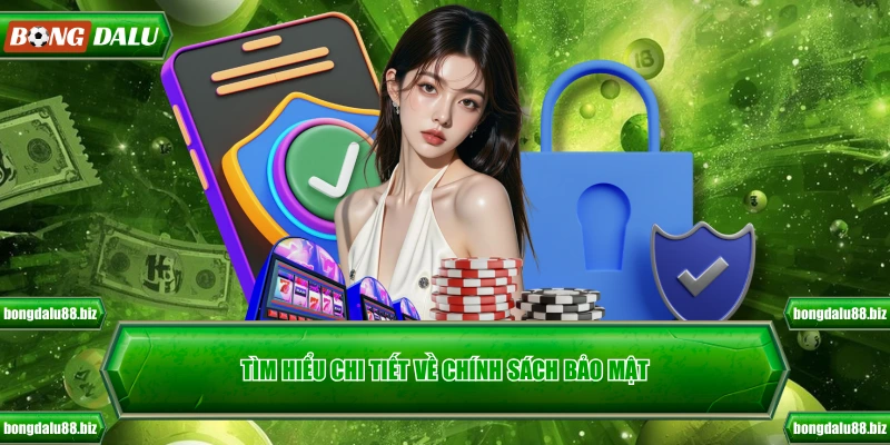 Tìm hiểu chi tiết về chính sách bảo mật
